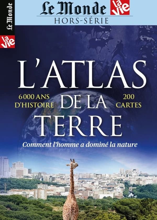 L'atlas de la Terre : comment l'homme a dominé la nature : 6.000 ans d'histoire, 200 cartes