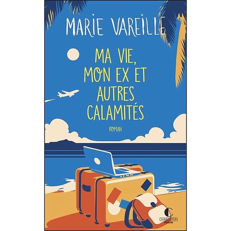 Ma vie, mon ex et autres calamités : roman