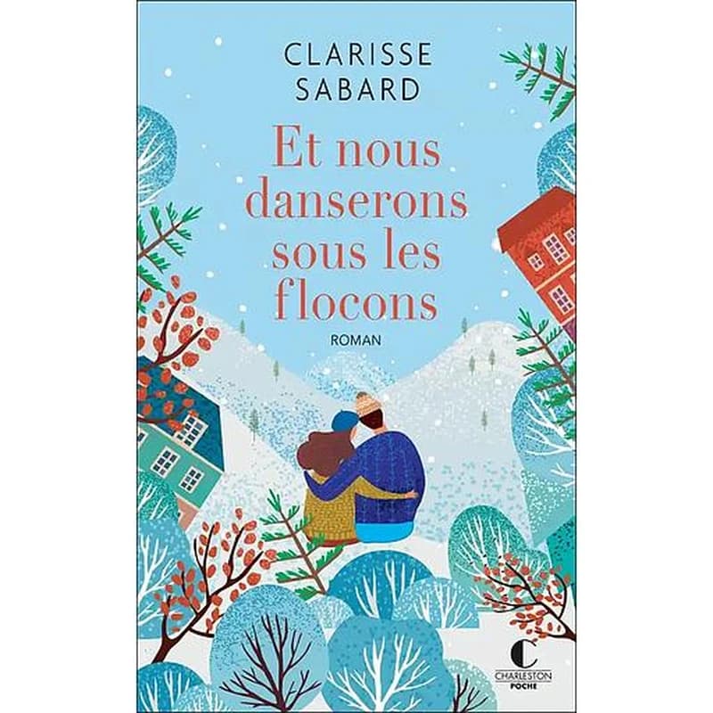 Et nous danserons sous les flocons : roman