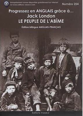 Progressez en anglais grâce à Jack London : "Le peuple de l'abîme" (Éd. bilingue anglais-français) [Jack London] ; [traduction française, Louis Postif] ; [adaptée et actualisée par Jean-Pierre Vasseur]