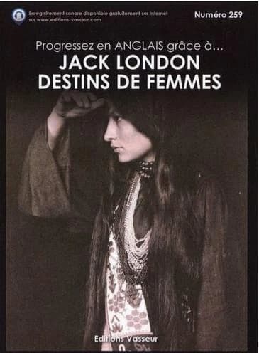 Destins de femmes (Éd. bilingue anglais-français) Jack London ; [traduction revue par] Jean-Pierre Vasseur