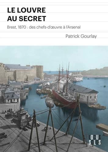 Le Louvre au secret : Brest, 1870 : des chefs-d'oeuvre à l'Arsenal