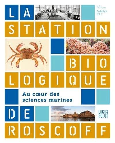 La Station biologique de Roscoff : au coeur des sciences marines