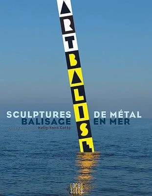 Artbalise : sculptures de métal, balisage en mer : [exposition, Douarnenez, Port-musée de Douarnenez, printemps-automne 2022]