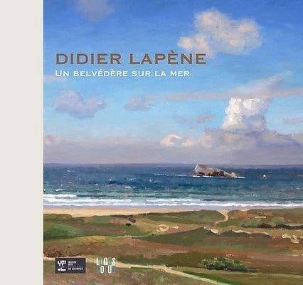 Didier Lapène, Un belvédère sur la mer : [exposition, Quimper, Musée des beaux-arts de Quimper, 7 juillet-3 octobre 2022]