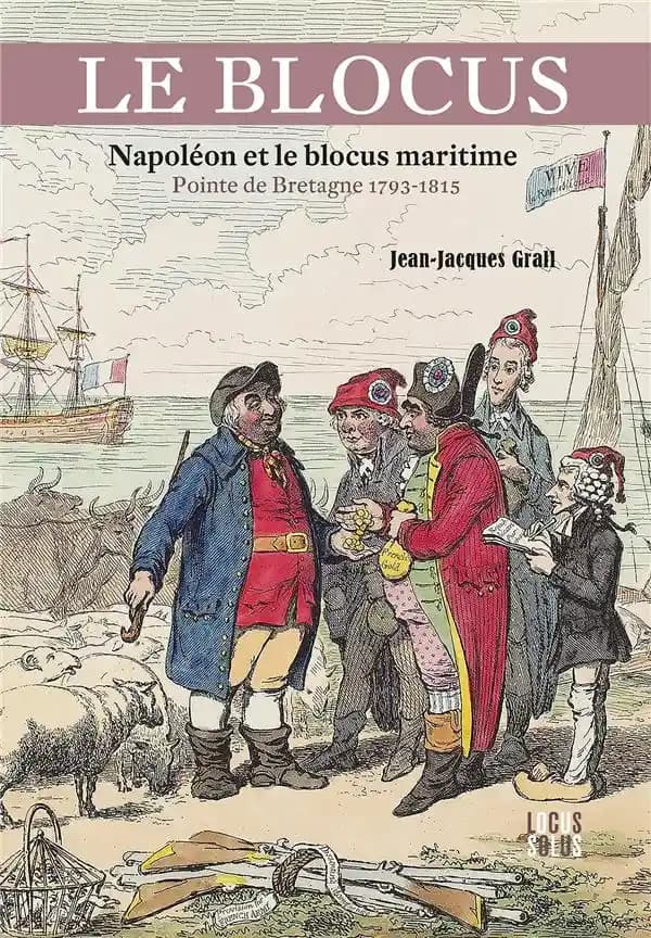 Le blocus : Napoléon et le blocus maritime : pointe de Bretagne, 1793-1815