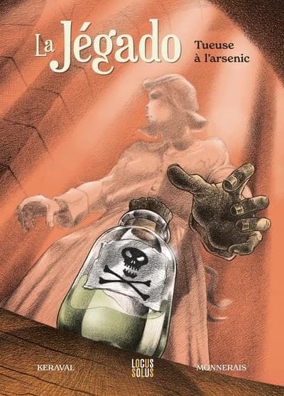 La Jégado : tueuse à l'arsenic ([Nouvelle éd.]) scénario, Olivier Keraval ; dessin, Luc Monnerais