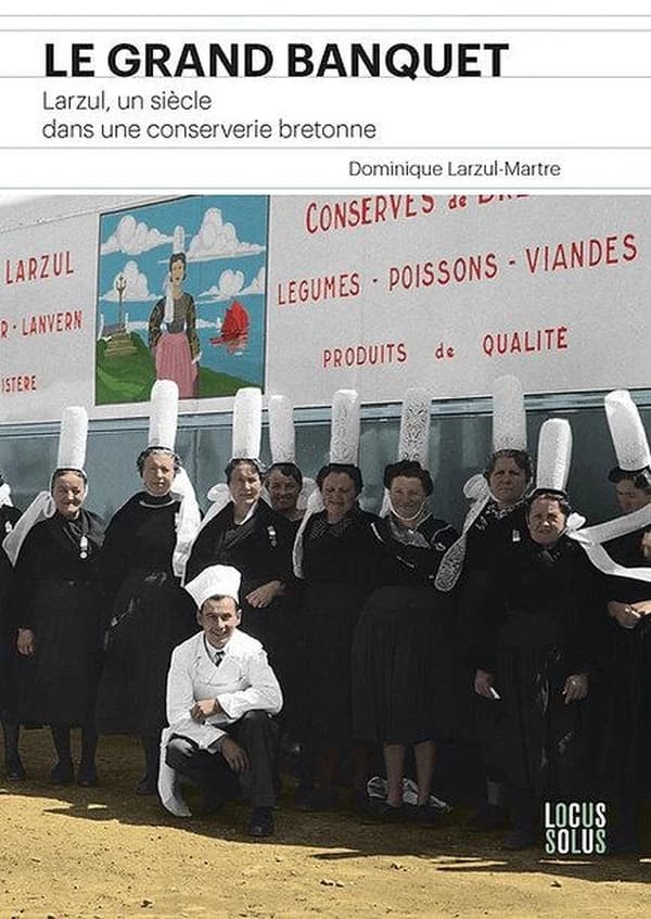 Le grand banquet : Larzul, un siècle dans une conserverie bretonne