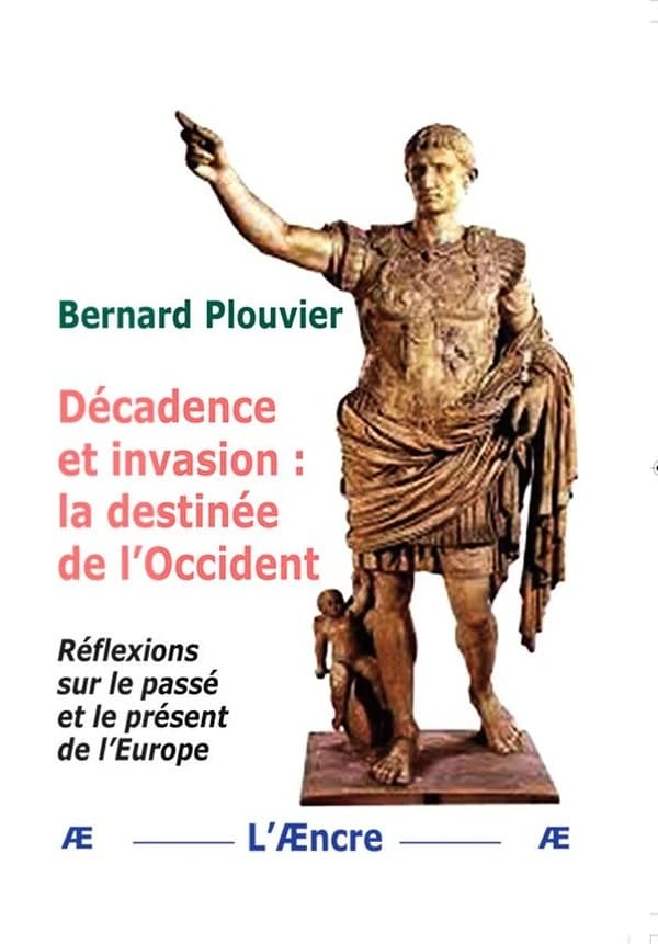 Décadence et invasion, la destinée de l'Occident : réflexions sur le passé et le présent de l'Europe