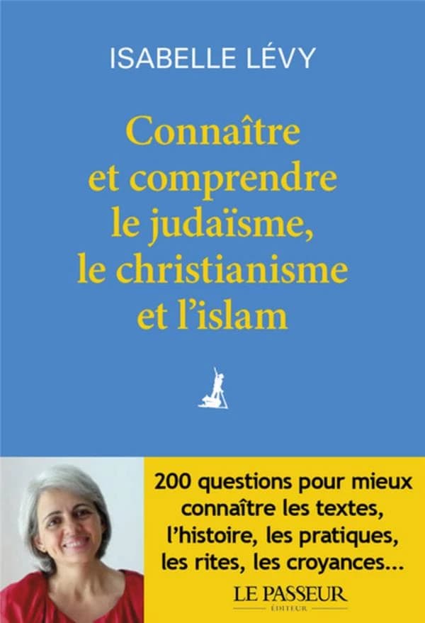 Connaître et comprendre le judaïsme, le christianisme, et l'islam (4e éd. revue et augmentée) Isabelle Lévy