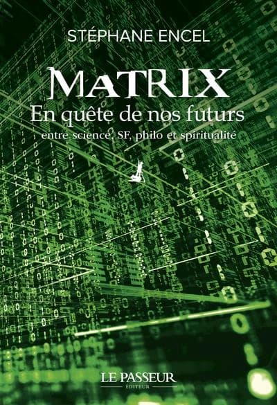 "Matrix" : en quête de nos futurs : entre science, SF, philo et spiritualité