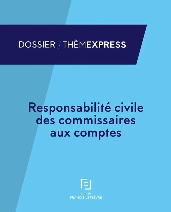 Responsabilité civile des commissaires aux comptes ([Éd.] à jour au 1er mars 2017) [synthèse conçue et réalisée par les Éditions Francis Lefebvre] ; [avec la collaboration de] Jean-François Barbiéri