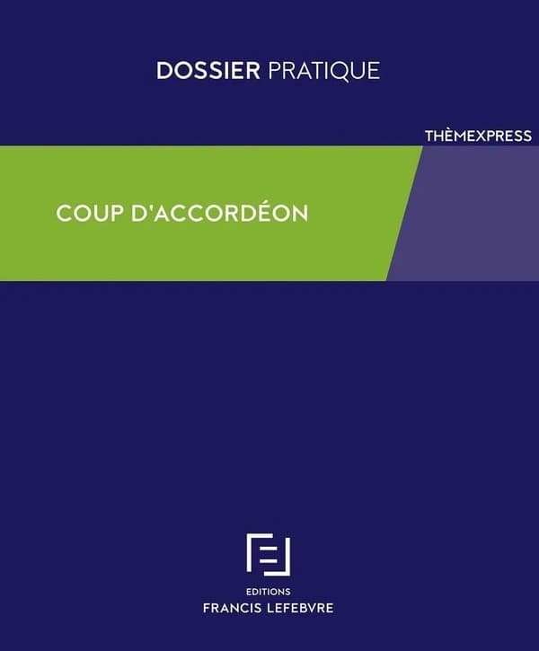 Coup d'accordéon ([Éd.] à jour au 15 août 2019) [synthèse réalisée par la rédaction des éditions Francis Lefebvre]