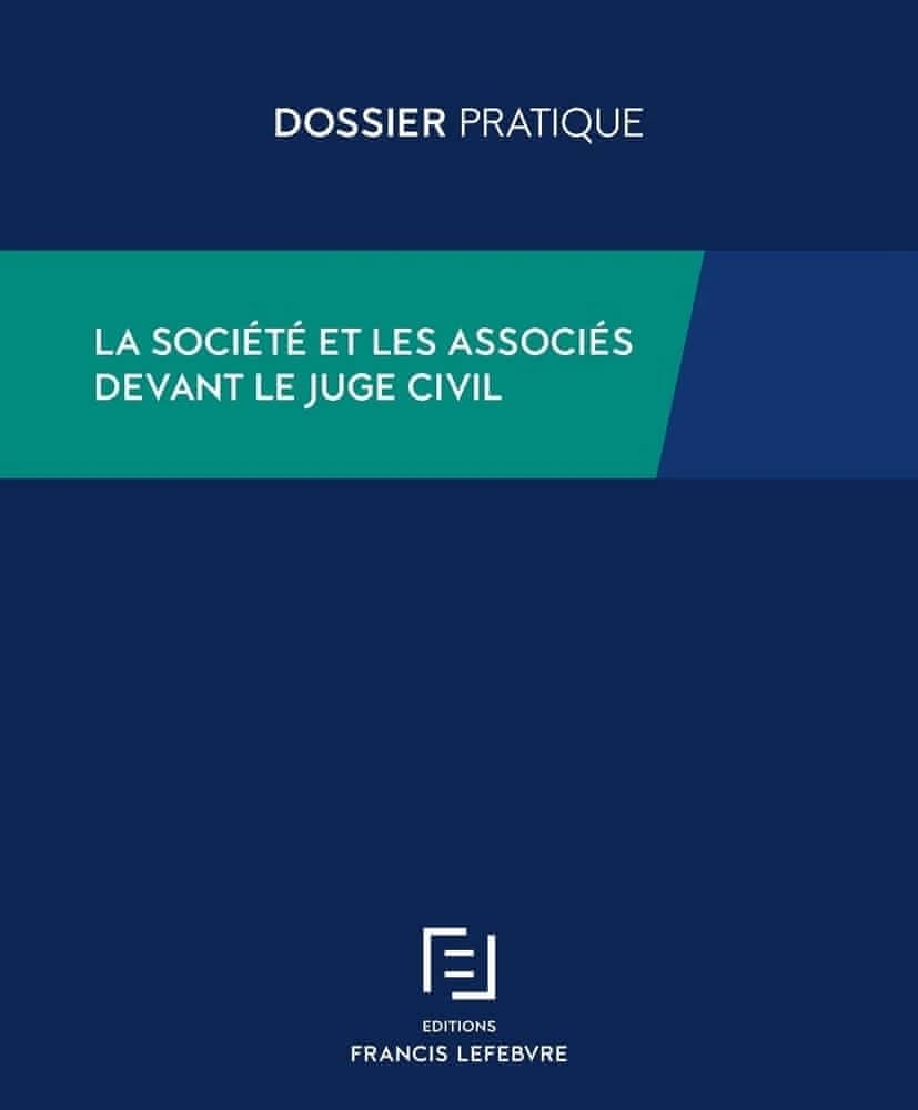 La société et les associés devant le juge civil ([Éd] mise à jour au 1er novembre 2019) [réalisée par la rédaction des éditions Francis Lefebvre] ; [en collaboration avec Jean-Jacques Barbieri, Cécile Biguenet-Maurel, Laurent Posocco]