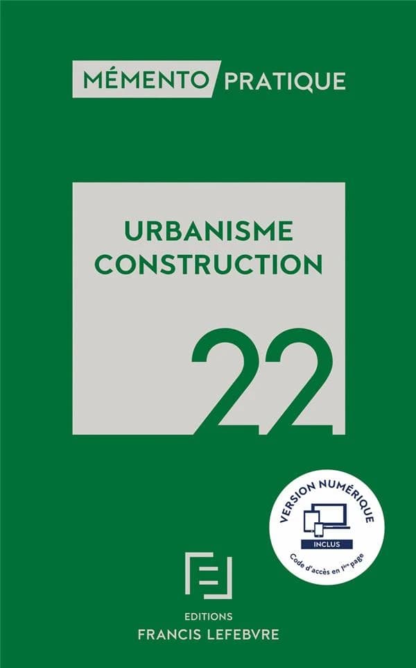 Urbanisme, construction, 22 ([Éd.] à jour au 15 janvier 2022) [réalisé par la rédaction des Éditions Francis Lefebvre] ; [responsables éditoriales, Fabienne de Beaufort, Juliette Courquin]