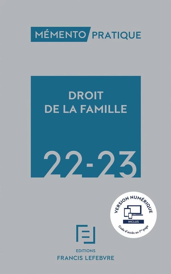 Droit de la famille, 22-23 ([Éd.] à jour au 15 mars 2022) [réalisé par la rédaction des Éditions Francis Lefebvre] ; [responsables éditoriales, Dominique Chaminade, Florence Gall-Kiesmann]