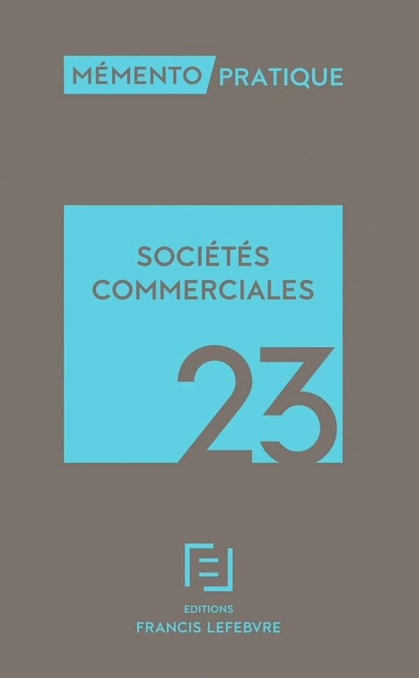 Sociétés commerciales, 23 ([Éd.] à jour au 1er août 2022) [réalisé par la rédaction des Éditions Francis Lefebvre]