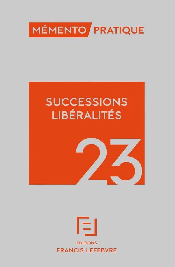 Successions libéralités, 23 ([Éd.] à jour au 15 octobre 2022) [ouvrage réalisé par la rédaction des éditions Francis Lefebvre]