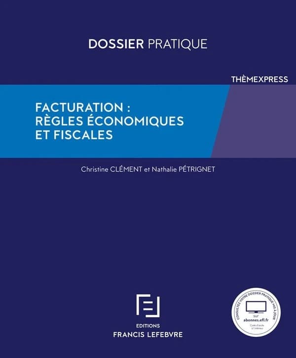 Facturation, règles économiques et fiscales ([Éd.] à jour au 26 septembre 2022) [synthèse réalisée par Christine Clément et Nathalie Pétrignet]