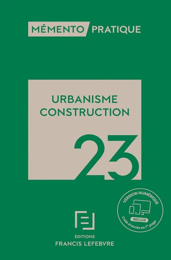 Urbanisme, construction, 23 ([Éd.] à jour au 1er février 2023) [réalisé par la rédaction des Éditions Francis Lefebvre] ; [responsables éditoriales, Juliette Courquin, Pauline Perpoil]