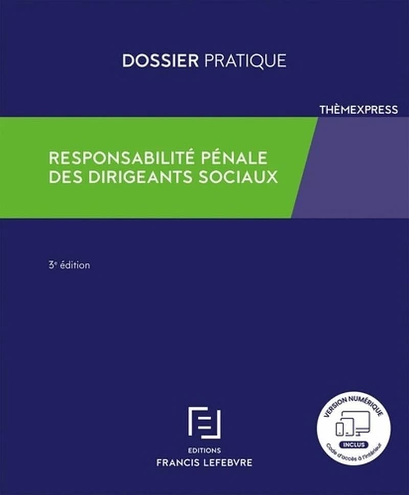 Responsabilité pénale des dirigeants sociaux (3éd., à jour au 20 mars 2023) [synthèse rédigée par la rédaction des éditions Francis Lefebvre] ; [en collaboration avec Deen Gibirila]
