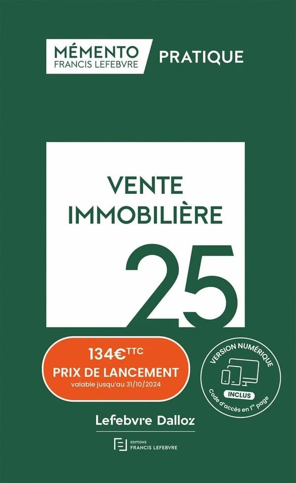 Vente immobilière, 25 ([Éd.] à jour au 15 juillet 2024) [réalisé par la rédaction des Éditions Francis Lefebvre]