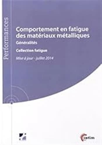 Comportement en fatigue des matériaux métalliques : généralités (Mise à jour 2014) rédaction, Jean-François Flavenot, André Galtier, Jacques Mongis... [et al.]