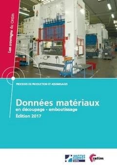 Données matériaux en découpage-emboutissage : procédés de production et assemblages (Édition 2017) CETIM, Centre technique des industries mécaniques