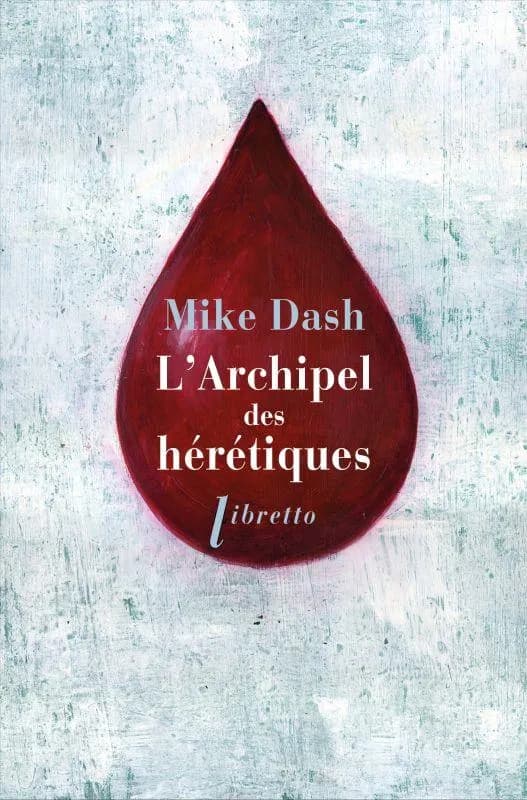 L'archipel des hérétiques : la terrifiante histoire des naufragés du "Batavia"