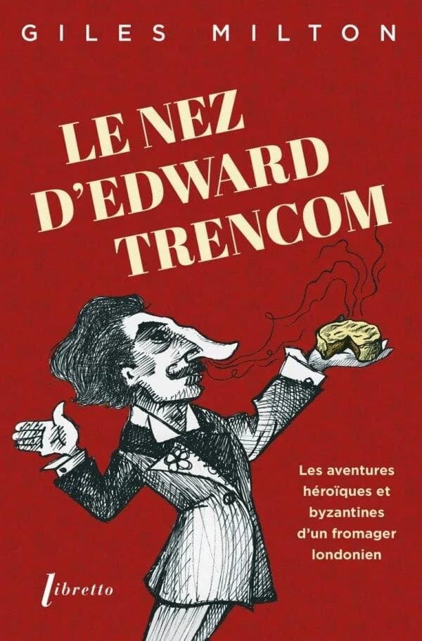 Le nez d'Edward Trencom : les aventures héroïques et byzantines d'un fromager londonien