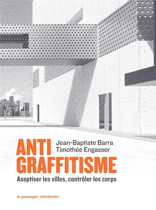 Antigraffitisme : Aseptiser les villes, contrôler les corps