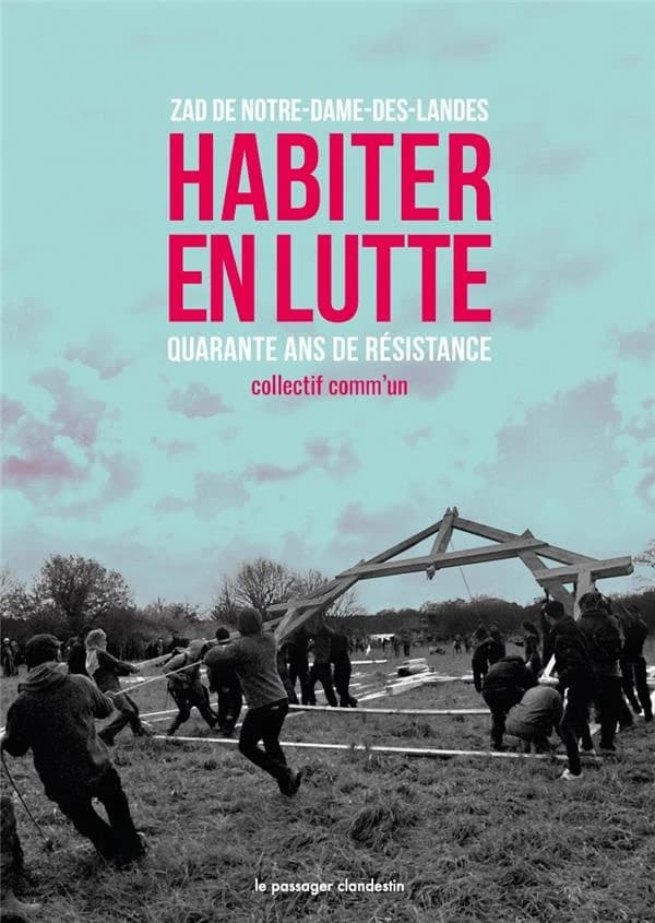 Habiter en lutte : ZAD de Notre-Dame-des-Landes, quarante ans de résistance