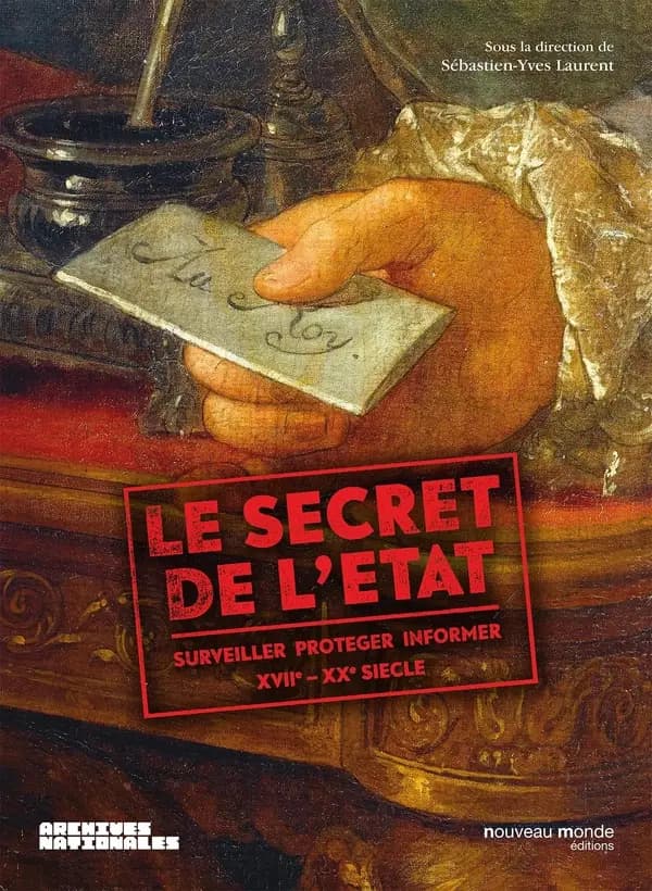 Le secret de l'État : surveiller, protéger, informer : [exposition, Paris, Archives nationales, 4 novembre 2015- 28 février 2016]