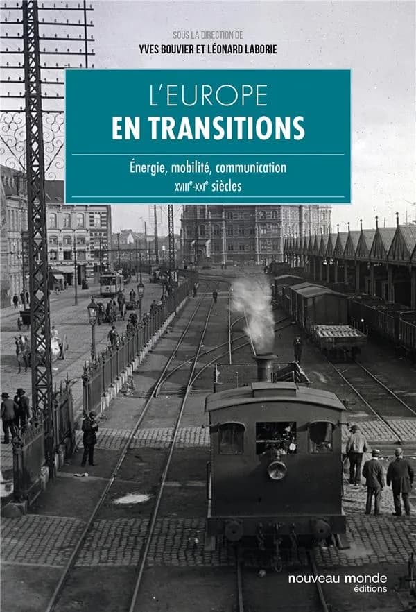 L'Europe en transitions : énergie, mobilité, communication, XVIIIe-XXIe siècles