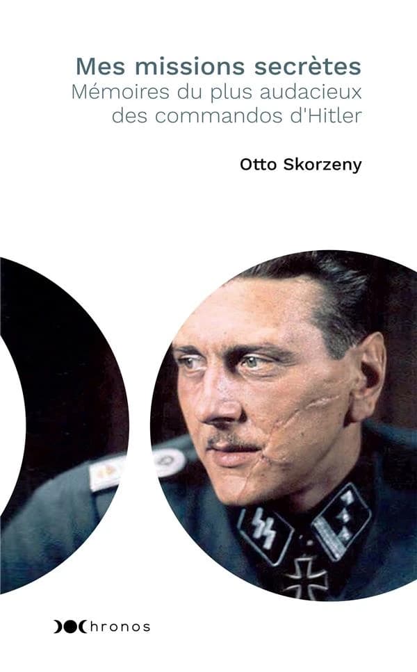 Mes missions secrètes : mémoires du plus audacieux des commandos d'Hitler ([Nouvelle éd. avec préface inédite]) Otto Skorzeny
