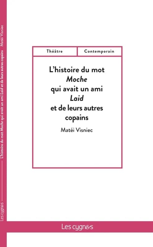 L'histoire du mot Moche qui avait un ami Laid et de leurs autres copains : un cabaret des mots pour le jeune public