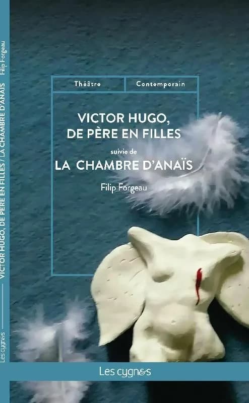 Victor Hugo, de père en filles ; suivie de La chambre d'Anaïs