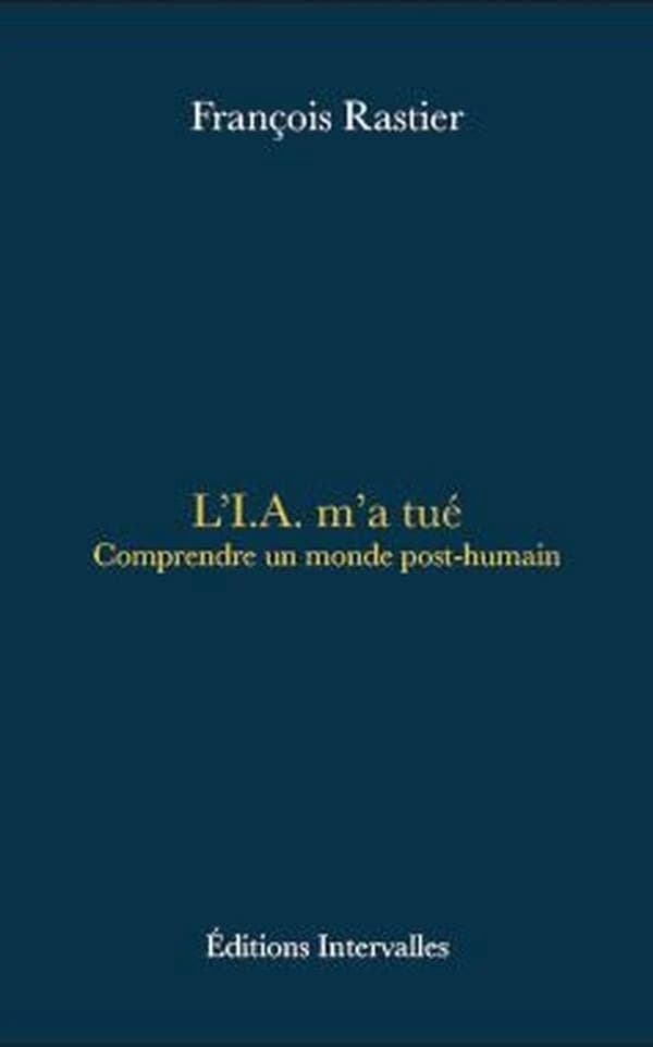 L'IA m'a tué : comprendre un monde post-humain