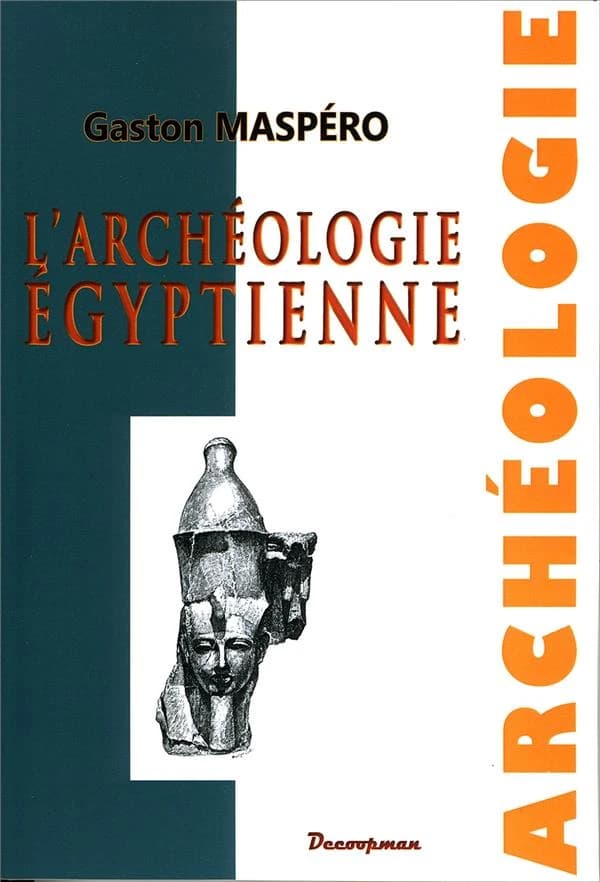 L'archéologie égyptienne ([Reproduction en fac-similé]) Gaston Maspéro