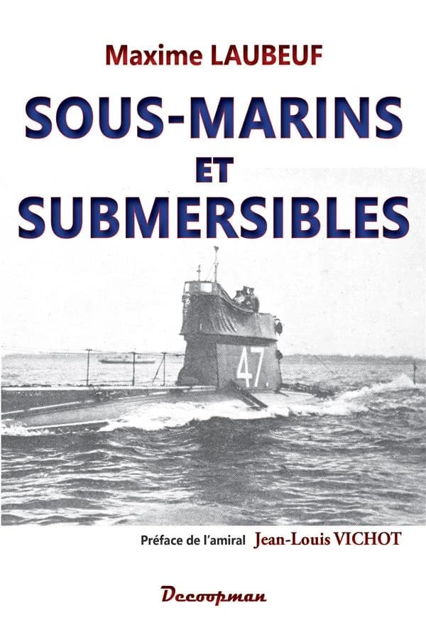 Sous-marins et submersibles ([Nouvelle éd.]) Maxime Laubeuf ; préface de l'amiral Jean-Louis Vichot