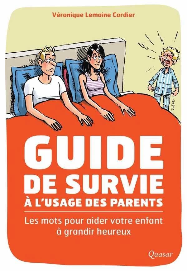 Guide de survie à l'usage des parents : Les mots pour aider votre enfant à grandir heureux