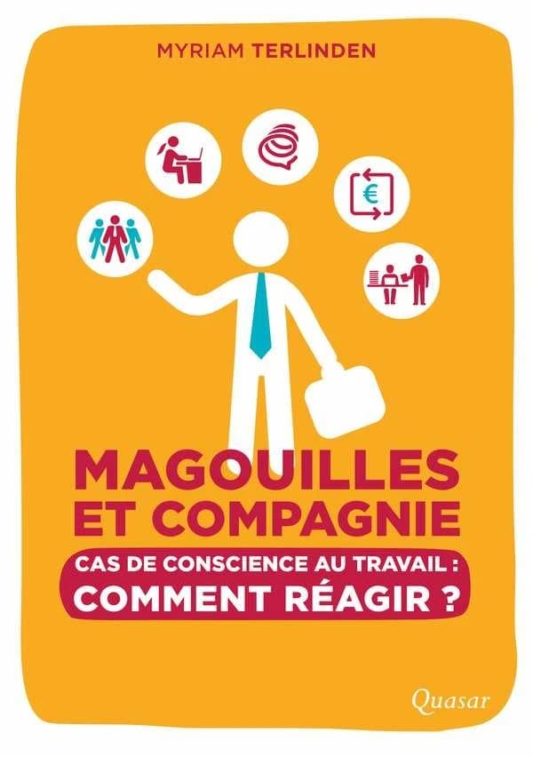 Magouilles et compagnie : cas de conscience au travail : comment réagir ?