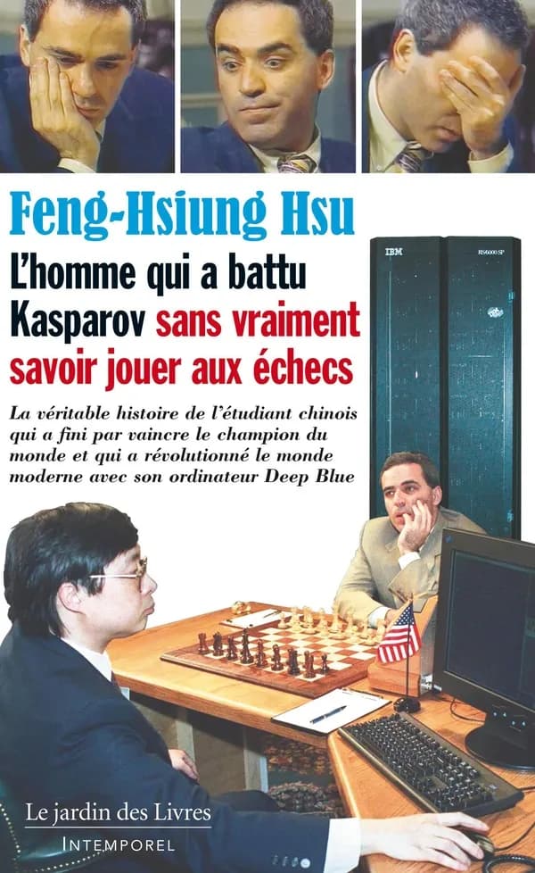 L'homme qui a battu Kasparov sans vraiment savoir jouer aux échecs : la véritable histoire de l'étudiant chinois qui a fini par vaincre le champion du monde et qui a révolutionné le monde moderne avec son ordinateur Deep Blue...