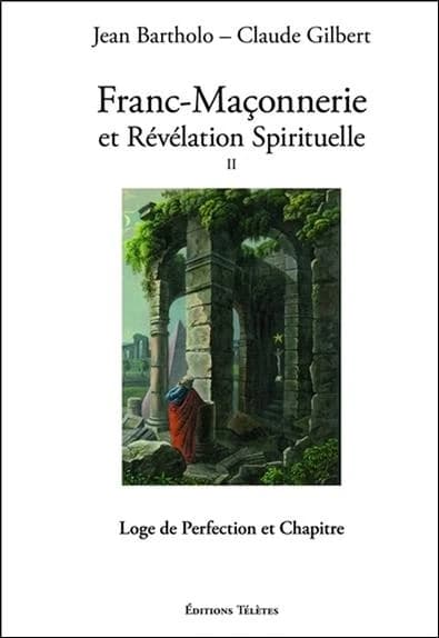 Franc-maçonnerie et révélation spirituelle ([Nouvelle éd. enrichie]) Jean Bartholo, Claude Gilbert