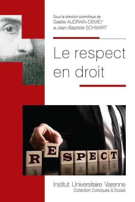 Le respect en droit : [actes du colloque, à la Faculté de droit de l'Université de Nantes, le 3 novembre 2016]