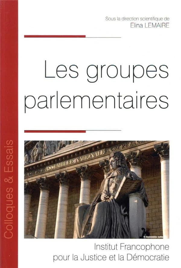 Les groupes parlementaires : [actes du colloque, Dijon, 24-25 mais 2018]