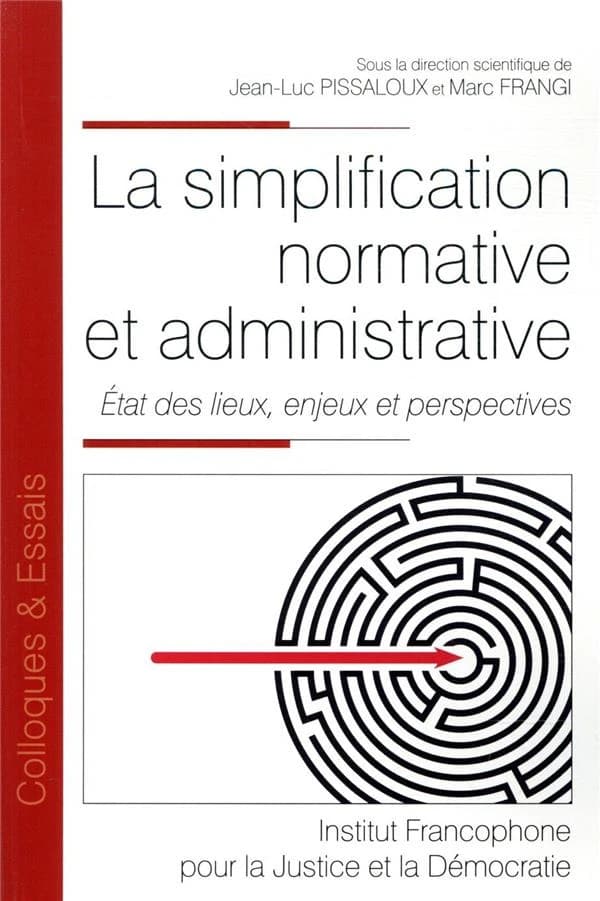 La simplification normative et administrative : état des lieux, enjeux et perspectives : [actes du colloque, 12 octobre 2018, à Science po Lyon]