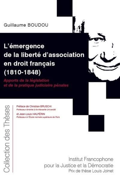 L'émergence de la liberté d'association en droit français, 1810-1848 : apports de la législation et de la pratique judiciaire pénales