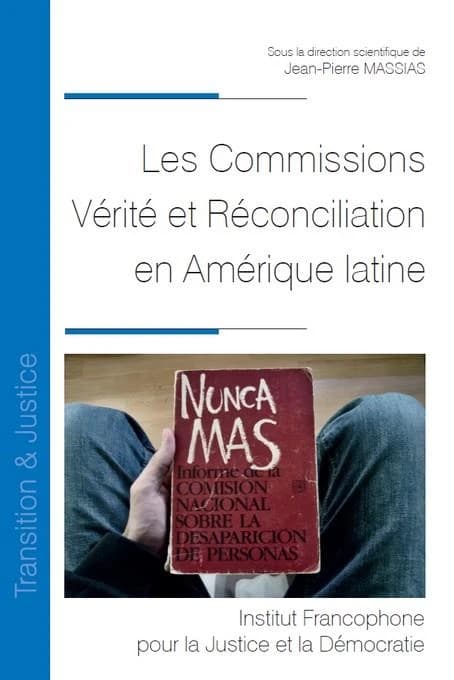 Les Commissions vérité et réconciliation en Amérique latine : [actes du colloque, à Pau et Bayonne, du 31 janvier au 3 février 2018]