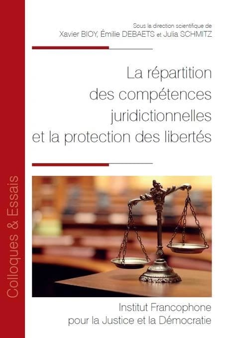 La répartition des compétences juridictionnelles et la protection des libertés : [actes du colloque, 17 et 18 janvier 2019]